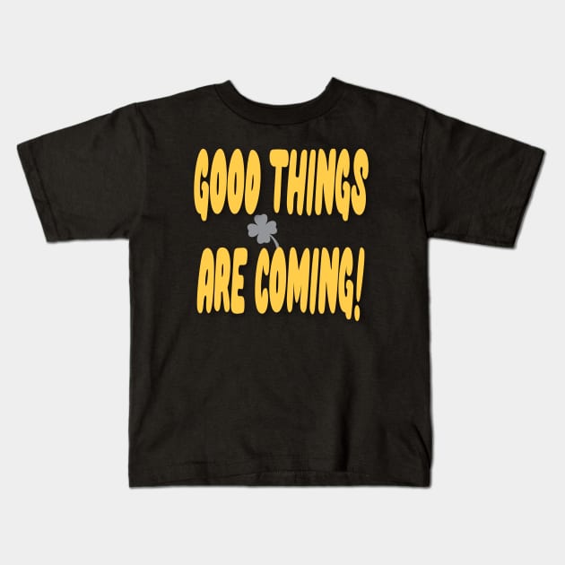 good things are coming,good luck Kids T-Shirt by zzzozzo